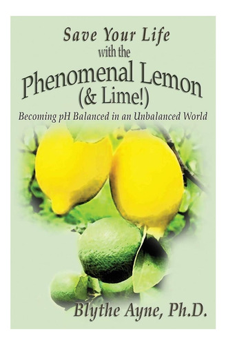 Libro: Salva Tu Vida Con El Fenomenal Limón (¡y La Lima!) :