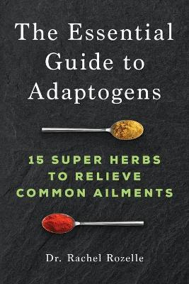 Libro The Essential Guide To Adaptogens : 15 Super Herbs ...