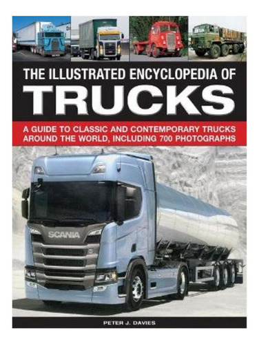 The Illustrated Encyclopedia Of Trucks - Peter Davies. Eb05