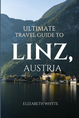 Libro: Ultimate Travel Guide To Linz, Austria: A Must-have