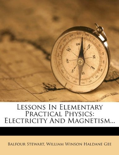 Lessons In Elementary Practical Physics Electricity And Magn