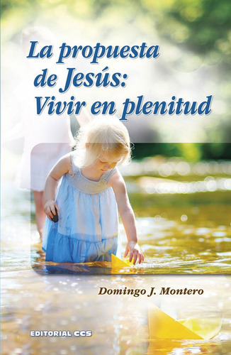 La propuesta de JesÃÂºs: Vivir en plenitud, de Montero Carrión, Domingo J.. Editorial EDITORIAL CCS, tapa blanda en español