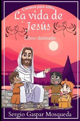 La Vida De Jesus Cuentos Para Niños: Libro Ilustrado