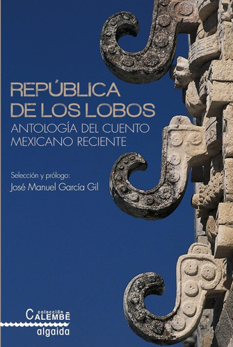 Republica De Los Lobos - Antologia Del Cuento Mexicano Recie, De José Manuel García Gil. Editorial Algaida, Tapa Pasta Blanda En Español