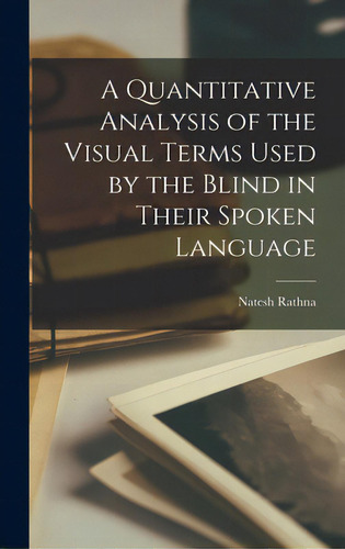A Quantitative Analysis Of The Visual Terms Used By The Blind In Their Spoken Language, De Natesh Rathna. Editorial Hassell Street Pr, Tapa Dura En Inglés