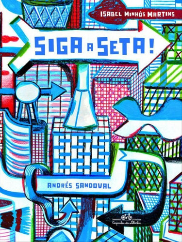 Siga a seta!, de Martins, Isabel Minhós. Editora COMPANHIA DAS LETRINHAS, capa mole, edição 1ª edição - 2012 em português