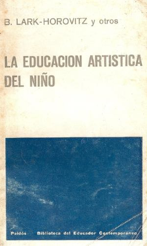 La Educacion Artistica Del Niño - Lark Horovitz