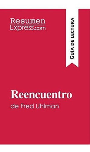 Reencuentro De Fred Uhlman (guía De Lectura): Resumen Y Anál