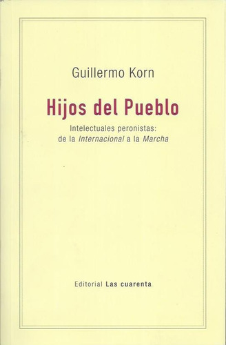 Libro Hijos Del Pueblo- Guillermo Korn- Ed. Las Cuarenta