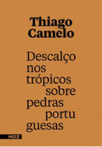 Descalço Nos Trópicos Sobre Pedras Portuguesas, De Camelo, Thiago. Editora Nos Editora, Capa Mole Em Português