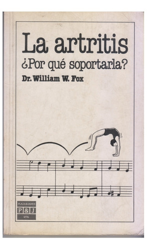 La Artritis.¿por Que Soportarla? Dr. William W. Fox. Centro