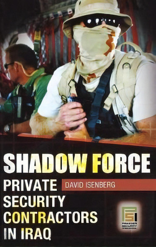 Shadow Force : Private Security Contractors In Iraq, De David A. Isenberg. Editorial Abc-clio, Tapa Dura En Inglés