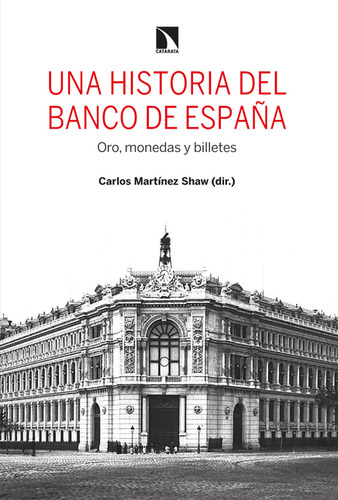 Una Historia Del Banco De España Oro Monedas Y Billetes, De Martínez Shaw, Carlos. Editorial Los Libros De La Catarata, Tapa Blanda En Español, 2021