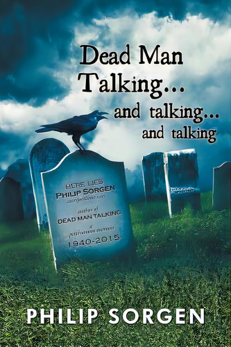 Dead Man Talking... And Talking... And Talking, De Sorgen, Philip. Editorial Authorhouse, Tapa Blanda En Inglés