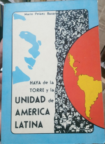 Haya De La Torre Y La Unidad De America Latina  Mario Pelaez