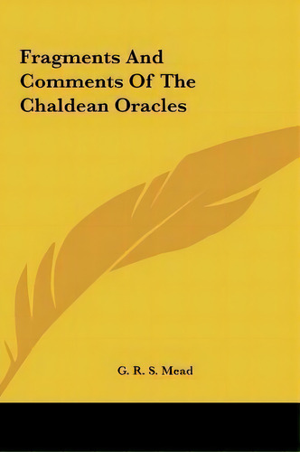 Fragments And Comments Of The Chaldean Oracles, De G R S Mead. Editorial Kessinger Publishing, Tapa Dura En Inglés