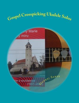 Libro Gospel Crosspicking Ukulele Solos - Ondrej Sarek