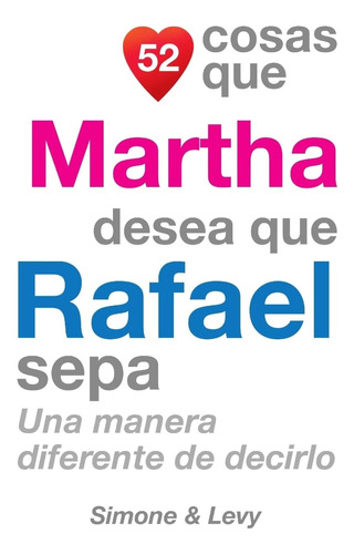 Libro: 52 Cosas Que Martha Quiere Que Rafael Sepa: Una Maner