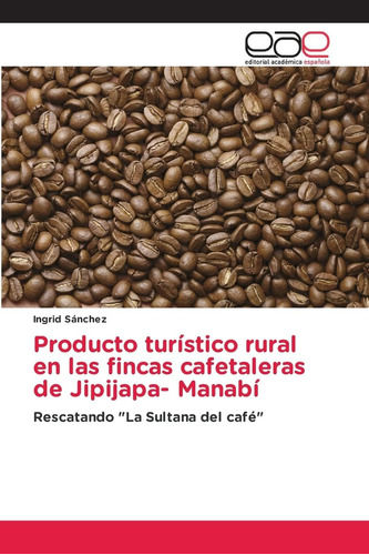 Libro: Producto Turístico Rural En Las Fincas Cafetaleras De