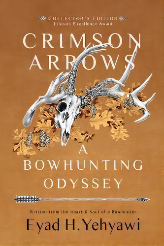 Crimson Arrows : A Bowhunting Odyssey, De Eyad H Yehyawi. Editorial Eyad H. Yehyawi, Tapa Blanda En Inglés