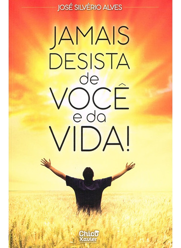 Jamais Desista De Você E Da Vida !: Não Aplica, De : José Silvério Alves. Série Não Aplica, Vol. Não Aplica. Editora Edlecx, Capa Mole, Edição Não Aplica Em Português, 2023