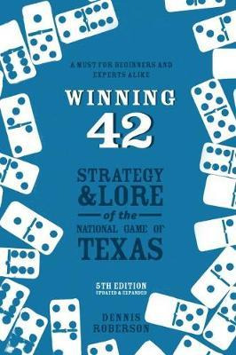 Winning 42 : Strategy And Lore Of The National Game Of Te...