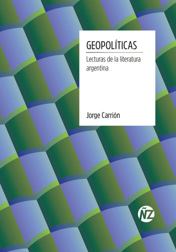 Geopoliticas Lecturas De Literatura Argentina - Carrion Jorg