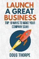 Libro Launch A Great Business : Top 10 Ways To Make Your ...
