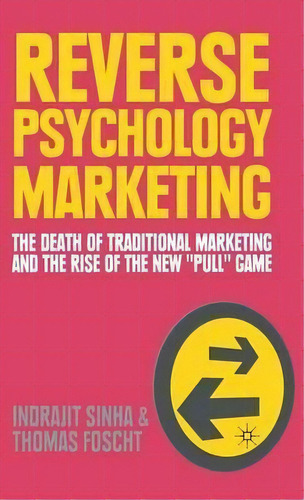 Reverse Psychology Marketing : The Death Of Traditional Marketing And The Rise Of The New  Pull  ..., De I. Sinha. Editorial Palgrave Macmillan, Tapa Dura En Inglés