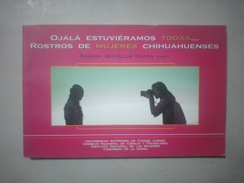 Ojala Estuvieramos Todas Rostros De Mujeres Chihuahuenses