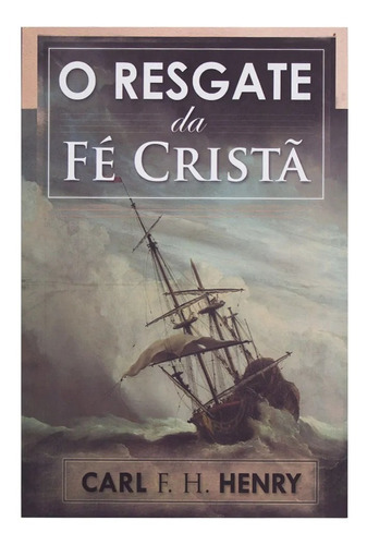 O Resgate Da Fé Cristã, De Carl F. H. Henry. Editora Monergismo, Capa Mole Em Português, 2017