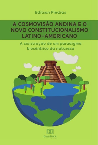 A Cosmovisão Andina E O Novo Constitucionalismo Latino-americano, De Edilson Piedras. Editorial Dialética, Tapa Blanda En Portugués, 2022
