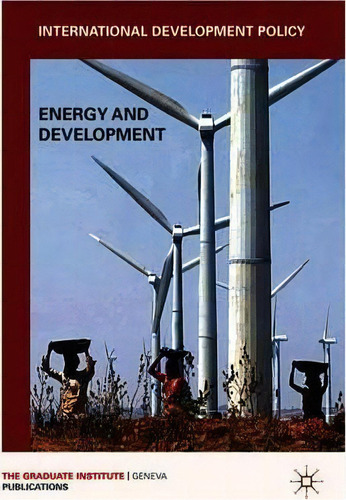 International Development Policy: Energy And Development, De Graduate Institute Of International And Development Studies (iheid). Editorial Palgrave Macmillan, Tapa Blanda En Inglés