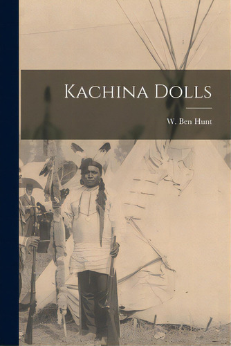 Kachina Dolls, De Hunt, W. Ben (walter Ben) 1888-1970. Editorial Hassell Street Pr, Tapa Blanda En Inglés