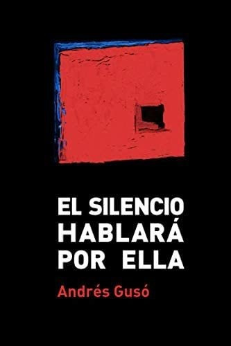 Libro: El Silencio Hablará Por Ella (desapariciones (spanish