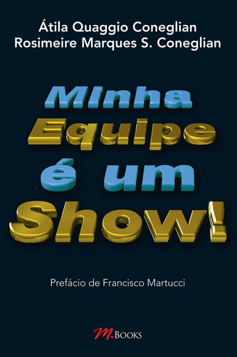 Minha Equipe É Um Show, de eglian, Átila Quaggio. Editorial M.Books do Brasil Editora Ltda, capa mole em português, 2009