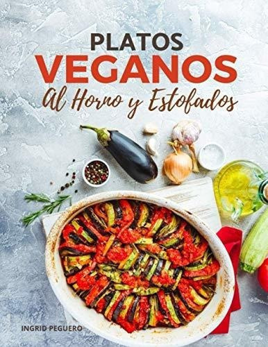 Platos Veganos Al Horno Y Estofados Elabora..., De Peguero, Ingrid. Editorial Independently Published En Español