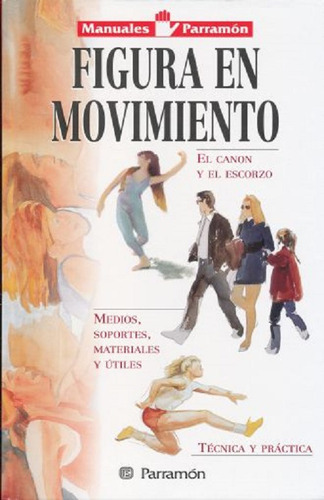 Figura En Movimiento. Editorial: Parramon.