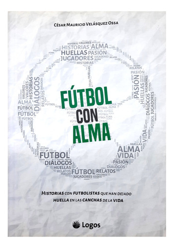 Fútbol Con Alma - César Mauricio Velásquez Ossa / Historias