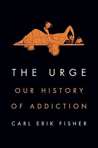The Urge Our History Of Addiction - Fisher, Carl Eri, De Fisher, Carl E. Editorial Penguin Press En Inglés