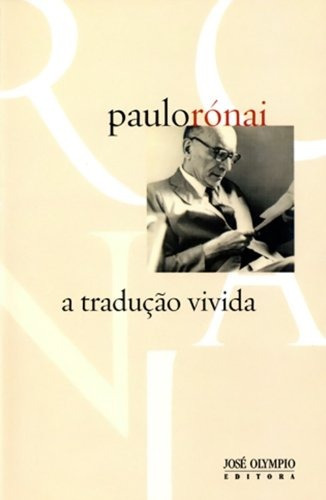 A tradução vivida, de Rónai, Paulo. Editora José Olympio Ltda., capa mole em português, 2012