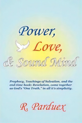 Power, Love, And Sound Mind, De R Parduex. Editorial Authorhouse, Tapa Blanda En Inglés