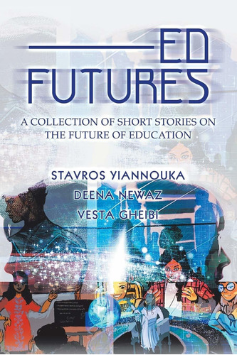 Libro Ed Futures: A Collection Of Short Stories On The Fut L