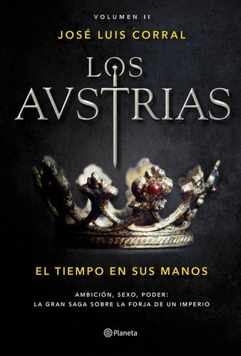 Los Austrias. El tiempo en sus manos, de Corral, José Luis. Editorial Editorial Planeta, tapa dura en español