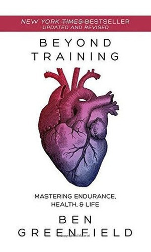 Beyond Training: Mastering Endurance, Health & Life, de Ben Greenfield. Editorial Victory Belt Publishing en español