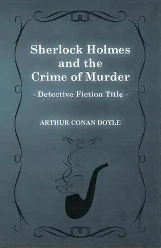 Sherlock Holmes And The Crime Of Murder (a Collection Of Short Stories), De Sir Arthur An Doyle. Editorial Read Books, Tapa Blanda En Inglés