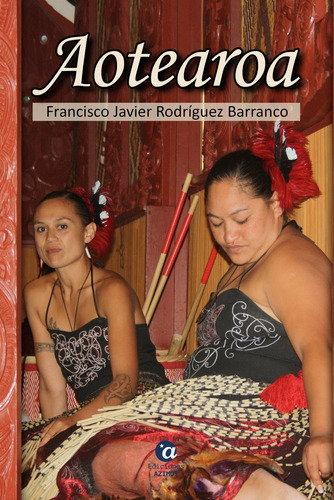 AOTEAROA, de RODRÍGUEZ BARRANCO, Francisco Javier. Editorial Ediciones Azimut, tapa blanda en español