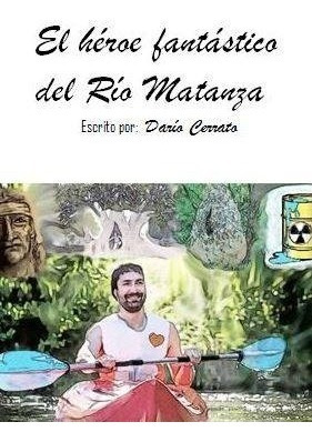 Imagen 1 de 2 de El Héroe Fantástico Del Río Matanza - Libro