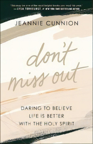 Don't Miss Out : Daring To Believe Life Is Better With The Holy Spirit, De Jeannie Cunnion. Editorial Baker Publishing Group, Tapa Blanda En Inglés