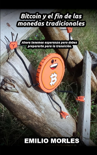Libro: Bitcoin Y El Fin De Las Monedas Tradicionales: Ahora